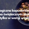 EKOlogiczna kapusta kiszona na świątecznym stole – nie tylko w wersji wigilijnej!