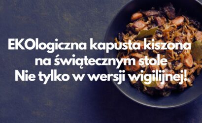 EKOlogiczna kapusta kiszona na świątecznym stole – nie tylko w wersji wigilijnej!