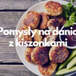 Pomysły na dania z kiszonkami