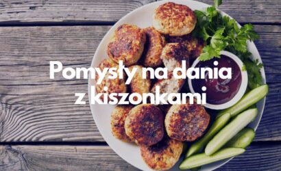 Pomysły na dania z kiszonkami