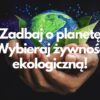 Zadbaj o planetę – wybieraj żywność ekologiczną!