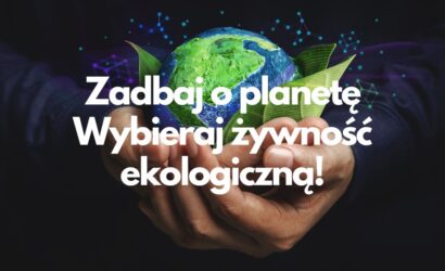 Zadbaj o planetę – wybieraj żywność ekologiczną!