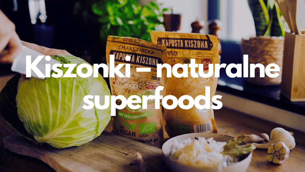 Kiszonki – naturalne superfoods