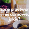 Kiszone przetwory – jeśli nie domowe, to jakie?