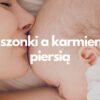 Kiszonki a karmienie piersia