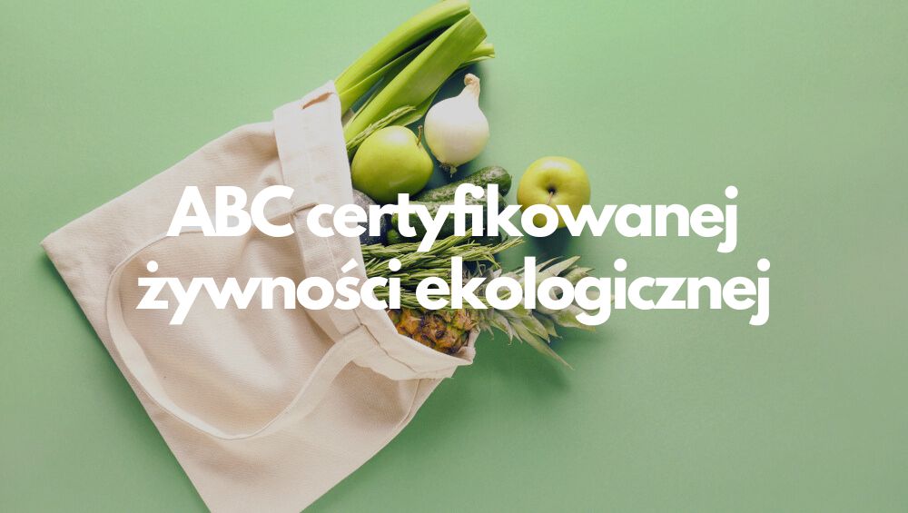 ABC certyfikowanej żywności ekologicznej