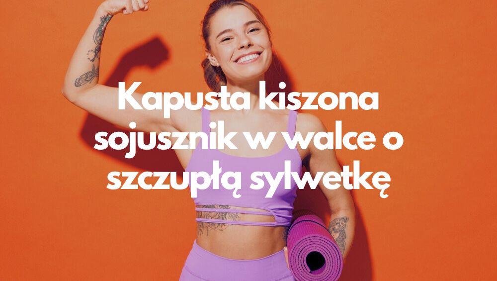 Kapusta kiszona - sojusznik w walce o szczupłą sylwetkę