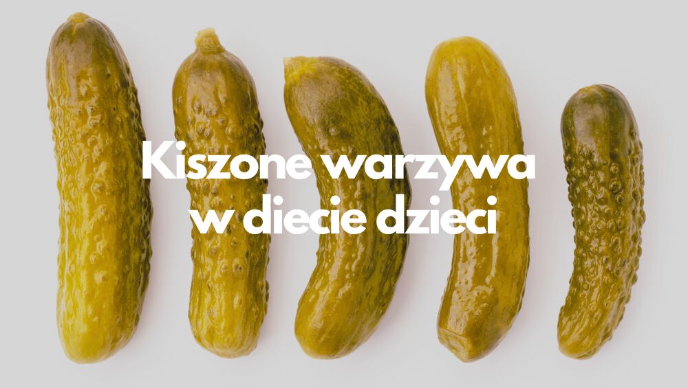 Kiszone warzywa w diecie dzieci